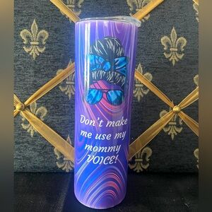 Don’t make me use my mommy voice purple tumbler 9.5 inches tall